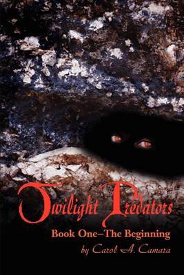 Twilight Predators: The Beginning by Carol A. Camara image