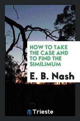 How to Take the Case and to Find the Similimum by E.B. Nash image