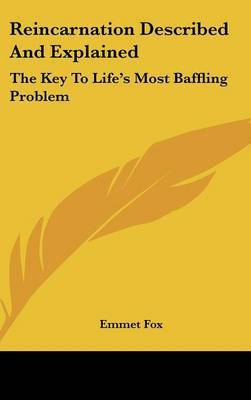 Reincarnation Described and Explained: The Key to Life's Most Baffling Problem by Emmet Fox image