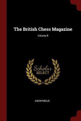 The British Chess Magazine; Volume 8 by * Anonymous image