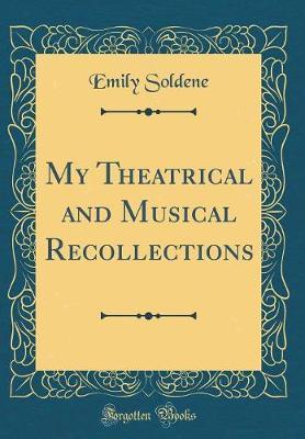 My Theatrical and Musical Recollections (Classic Reprint) by Emily Soldene image