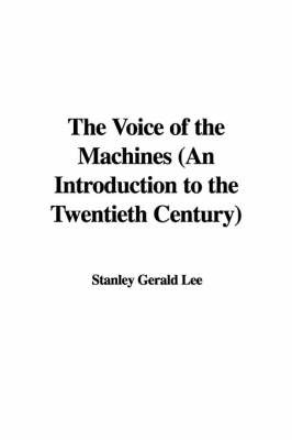 The Voice of the Machines (an Introduction to the Twentieth Century) by Stanley Gerald Lee image