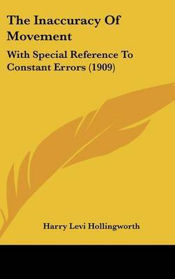 The Inaccuracy of Movement: With Special Reference to Constant Errors (1909) by Harry Levi Hollingworth image