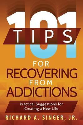 101 Tips for Recovering from Addictions by Richard A. Singer image