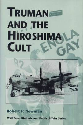 Truman and the Hiroshima Cult by Robert P Newman image