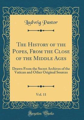 The History of the Popes, from the Close of the Middle Ages, Vol. 11 by Ludwig Pastor image