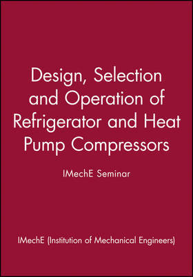 Design, Selection and Operation of Refrigerator and Heat Pump Compressors - IMechE Seminar on Hardback by IMechE (Institution of Mechanical Engineers)