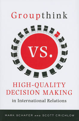 Groupthink Versus High-Quality Decision Making in International Relations by Mark Schafer image