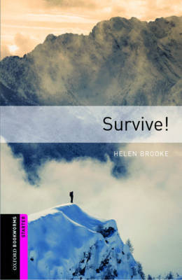 Oxford Bookworms Library: Starter Level:: Survive! by Helen Brooke