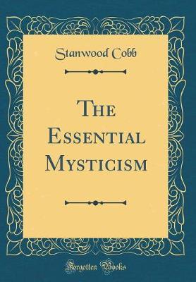 The Essential Mysticism (Classic Reprint) by Stanwood Cobb image