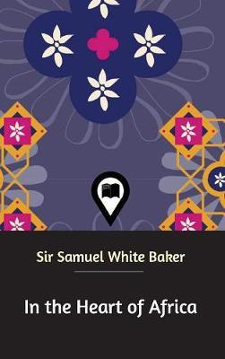 In the Heart of Africa by Sir Samuel White Baker image