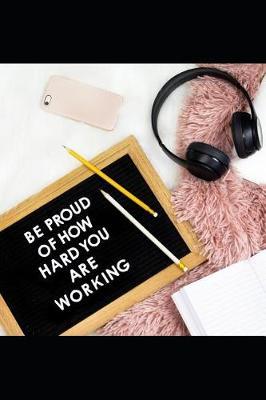 Be Proud of How Hard You Are Working by Rosemary O Notebook image