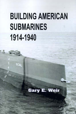 Building American Submarines, 1914-1940 by Gary E. Weir image