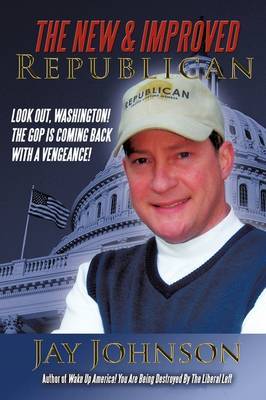 The New & Improved Republican on Hardback by Jay Johnson