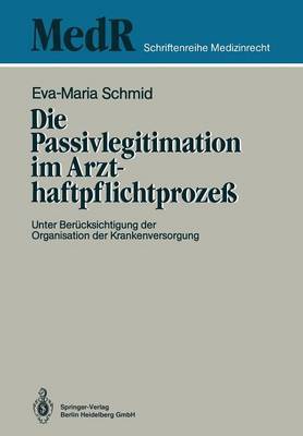 Die Passivlegitimation Im Arzthaftpflichtprozess: Unter Berucksichtigung Der Organisation Der Krankenversorgung by Eva-Maria Schmid image