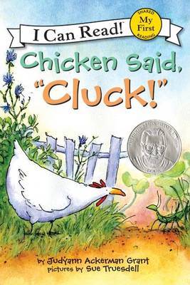 Chicken Said, "Cluck" by Judyann Ackerman Grant