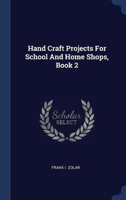 Hand Craft Projects for School and Home Shops, Book 2 by Frank I Solar image