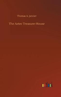 The Aztec Treasure-House by Thomas A Janvier image