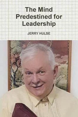 The Mind Predestined for Leadership by Jerry Hulse image