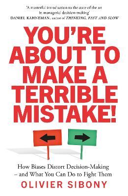 You'Re About to Make a Terrible Mistake! by Olivier Sibony