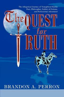 The Quest for Truth: The Allegorical Journey of Youngblood Hawke-Poet, Philosopher, Soldier of Fortune, and Professional Adventurer by Brandon A. Perron image