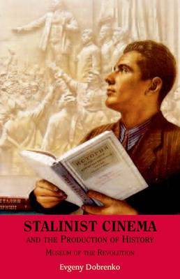 Stalinist Cinema and the Production of History by Evgeny Dobrenko image