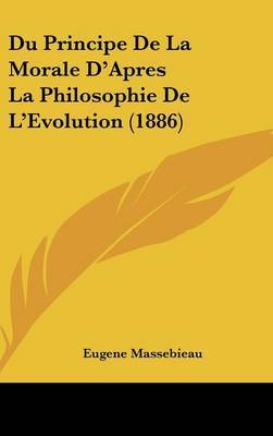 Du Principe de La Morale D'Apres La Philosophie de L'Evolution (1886) by Eugene Massebieau image
