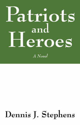Patriots and Heroes by Dennis J Stephens image