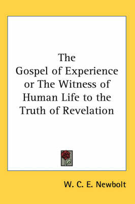 The Gospel of Experience or The Witness of Human Life to the Truth of Revelation by W.C. E. Newbolt image