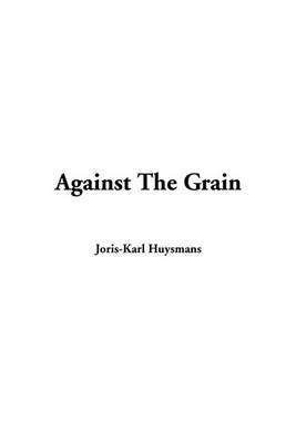 Against the Grain by Joris-Karl Huysmans image