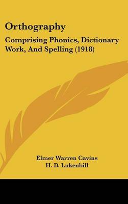 Orthography: Comprising Phonics, Dictionary Work, and Spelling (1918) by Elmer Warren Cavins image