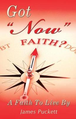 Got Now Faith by James Puckett