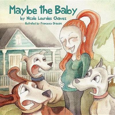 Maybe the Baby on Hardback by Nicole Lourdes Chavez