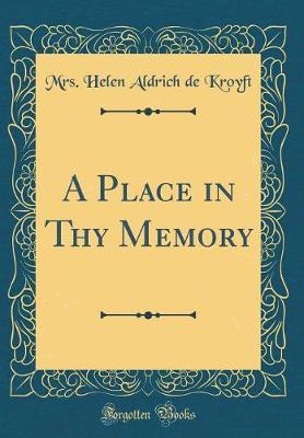 A Place in Thy Memory (Classic Reprint) by Mrs Helen Aldrich De Kroyft image