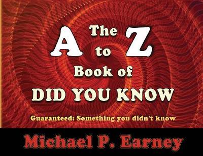 The A to Z Book of Did You Know by Michael P Earney image