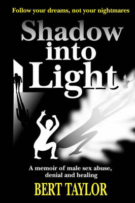 Shadow into Light: A Memoir of Male Sex Abuse, Denial and Healing by Bert Taylor image