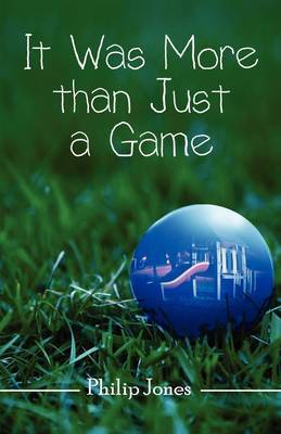 It Was More Than Just a Game on Paperback by Emeritus Fellow Philip Jones, Dr (University of the West of England, UK University College London University College London University College London