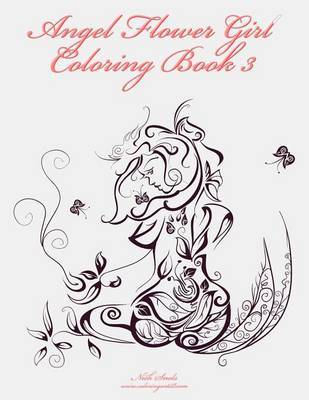 Angel Flower Girl Coloring Book 3: Angels, Demons, Fairies, Cat Girls and Other Fantasy Women's Bodies on Paperback by Nick Snels