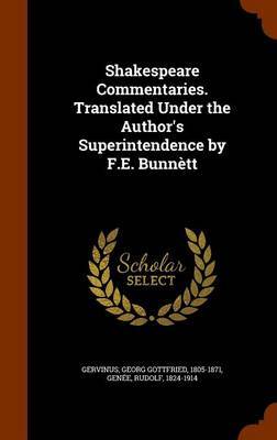 Shakespeare Commentaries. Translated Under the Author's Superintendence by F.E. Bunnett on Hardback by Georg Gottfried Gervinus