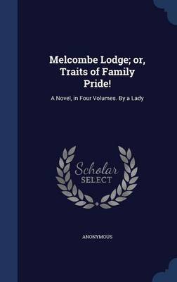 Melcombe Lodge; Or, Traits of Family Pride! on Hardback by * Anonymous