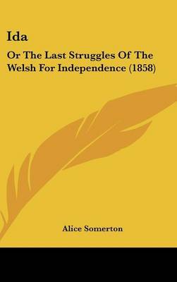 Ida: Or The Last Struggles Of The Welsh For Independence (1858) on Hardback by Alice Somerton