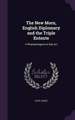 The New Morn, English Diplomacy and the Triple Entente by Paul Carus image