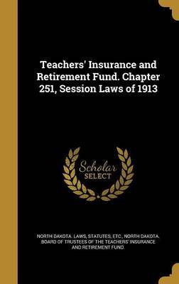 Teachers' Insurance and Retirement Fund. Chapter 251, Session Laws of 1913 image