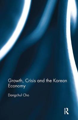 Growth, Crisis and the Korean Economy by Dongchul Cho image