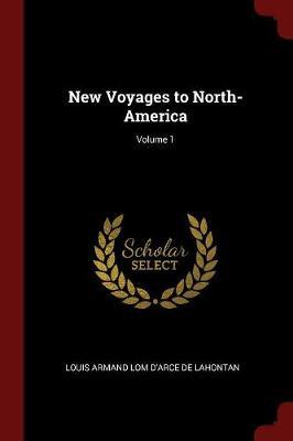 New Voyages to North-America; Volume 1 by Louis Armand Lom D'Arce De Lahontan image