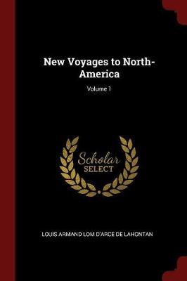 New Voyages to North-America; Volume 1 by Louis Armand Lom D'Arce De Lahontan