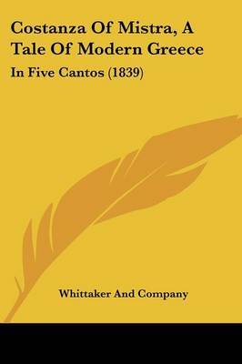 Costanza Of Mistra, A Tale Of Modern Greece: In Five Cantos (1839) by Whittaker and Company image