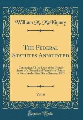 The Federal Statutes Annotated, Vol. 6 by William M. McKinney image