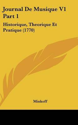 Journal De Musique V1 Part 1: Historique, Theorique Et Pratique (1770) on Hardback by Minkoff