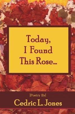 Today, I Found This Rose... by Cedric L. Jones image